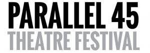 Parallel 45 Theatre Festival